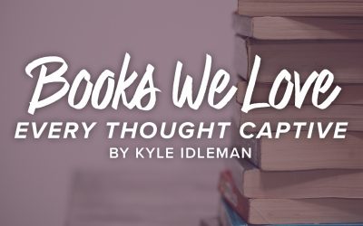One of Our Leadership Team’s Favorite Books: Every Thought Captive