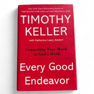 Every Good Endeavor by Timothy Keller